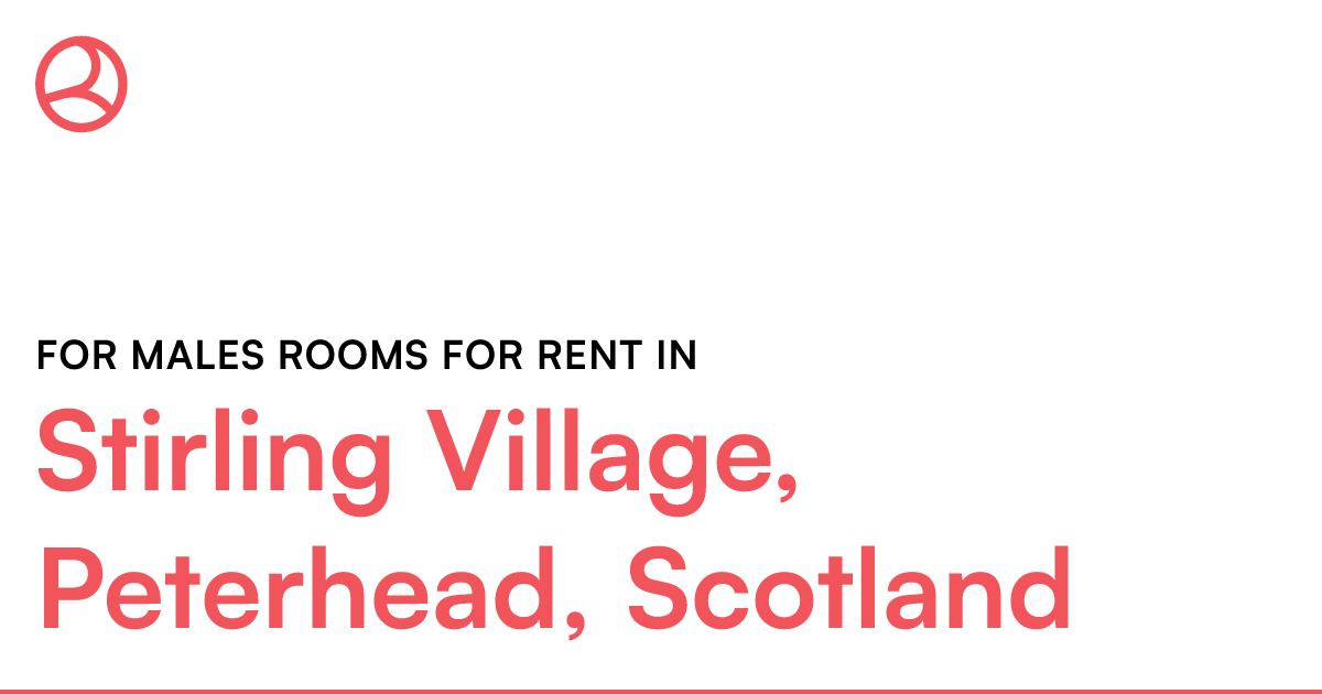 Stirling Village, Peterhead, Scotland For males roo... Roomies.co.uk