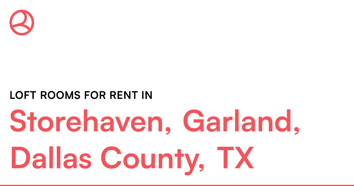 Storehaven, Garland, Dallas County, TX Loft rooms for...