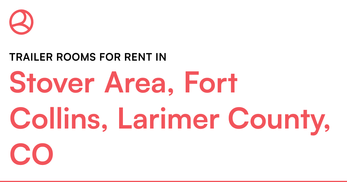 Stover Area, Fort Collins, Larimer County, CO Trailer...