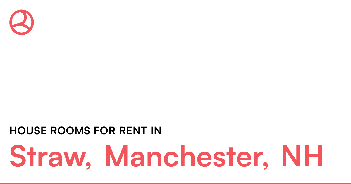 Straw, Manchester, NH House rooms for rent