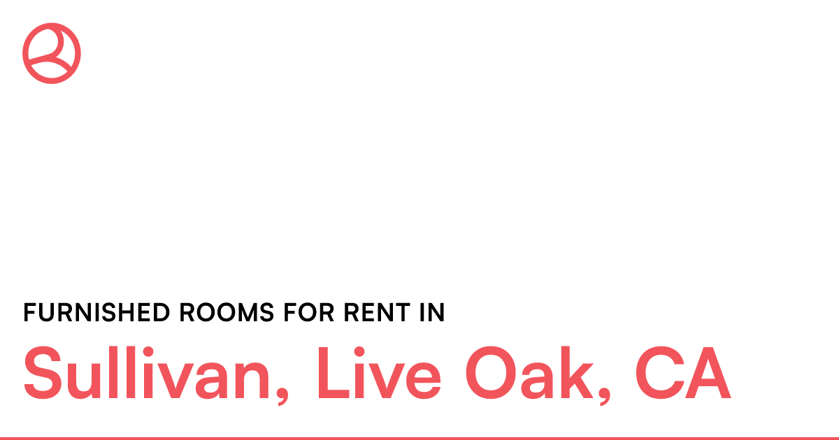 Sullivan, Live Oak, CA Furnished rooms for rent