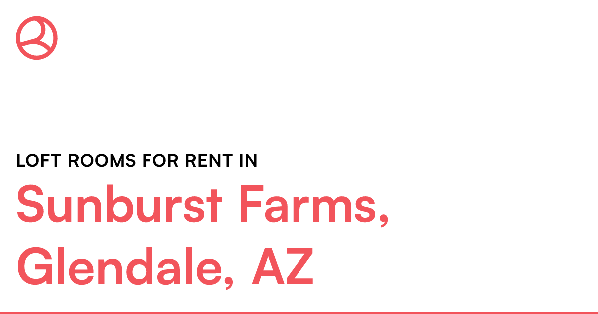 Sunburst Farms, Glendale, AZ Loft rooms for rent