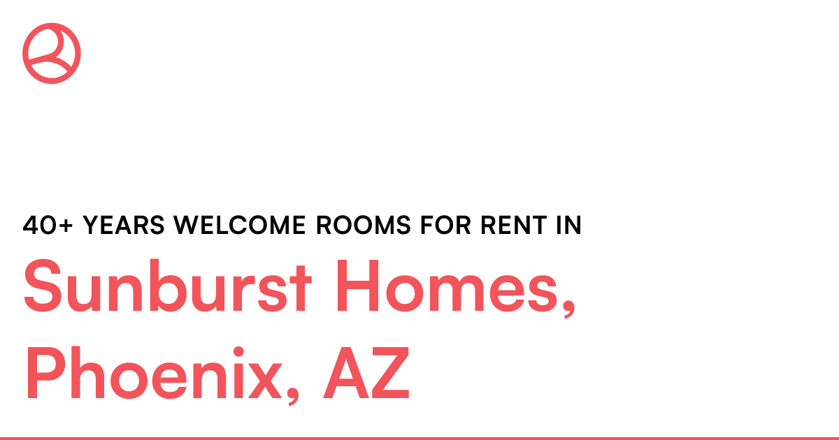 Sunburst Homes, Phoenix, AZ 40+ years rooms f...