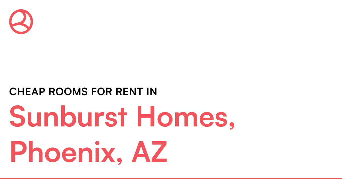Sunburst Homes, Phoenix, AZ Cheap rooms for rent