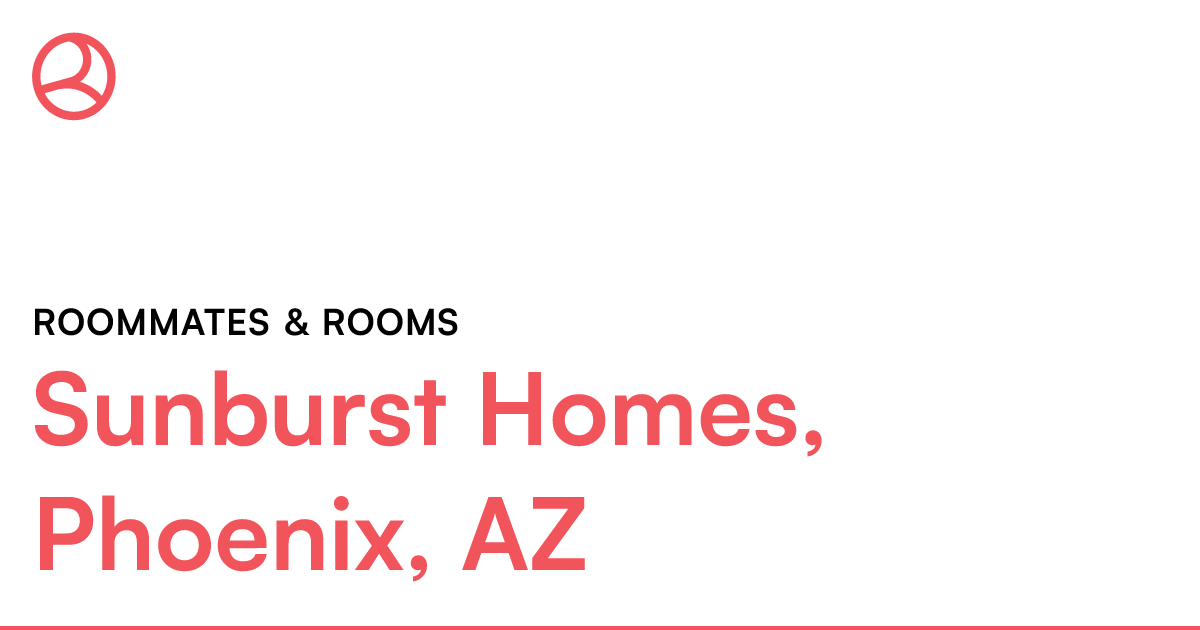 Sunburst Homes, Phoenix, AZ Roommates & rooms