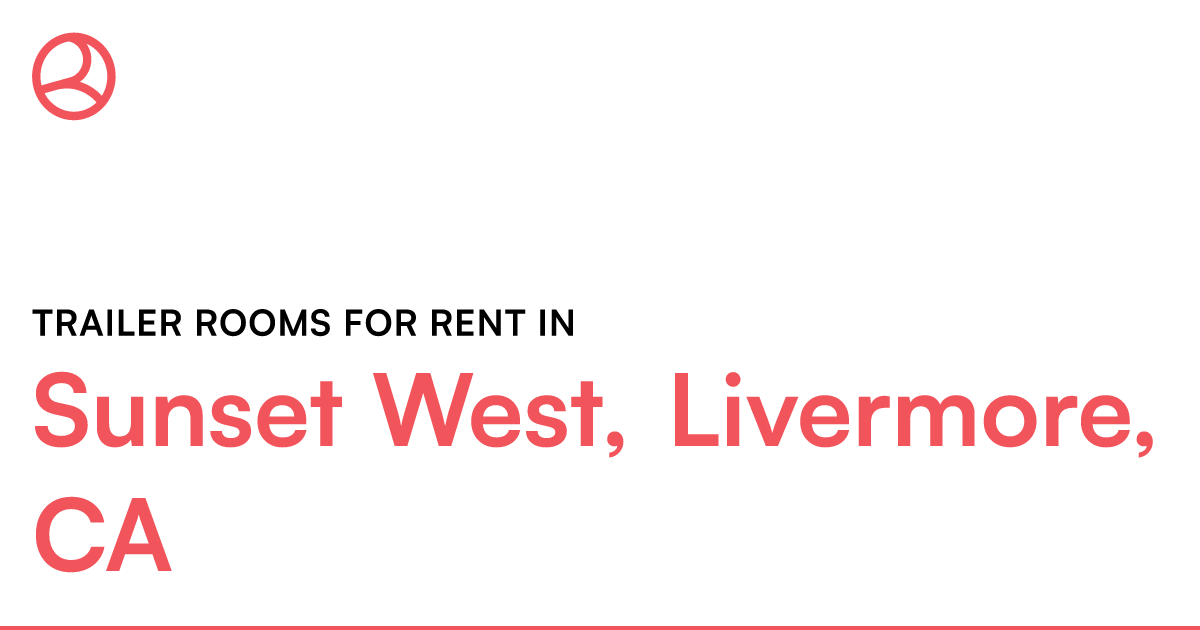 Sunset West, Livermore, CA Trailer rooms for rent