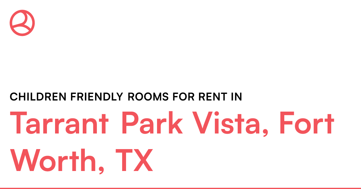 Tarrant Park Vista, Fort Worth, TX Children friendly...