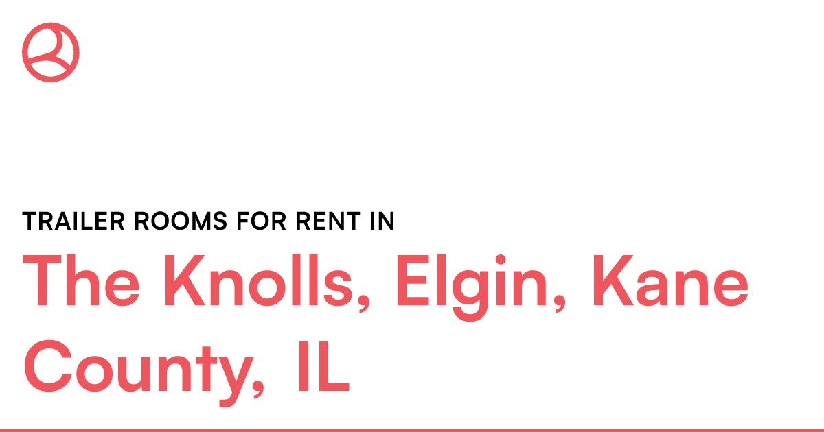 The Knolls, Elgin, Kane County, IL Trailer rooms for...