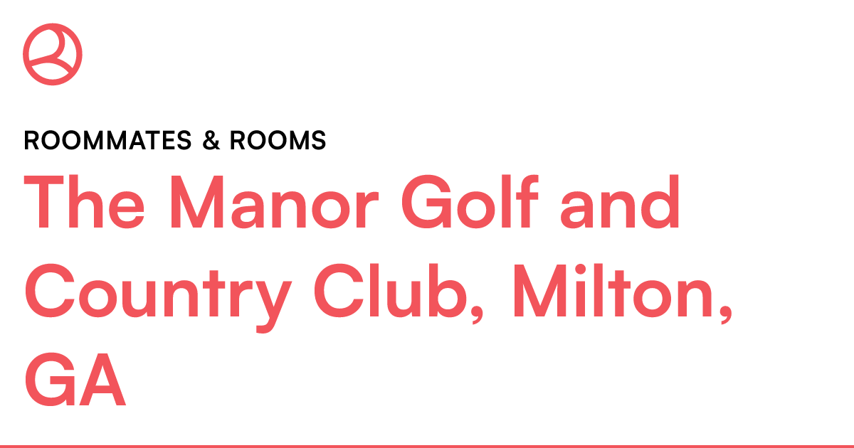 The Manor Golf and Country Club, Milton, GA Roommates...