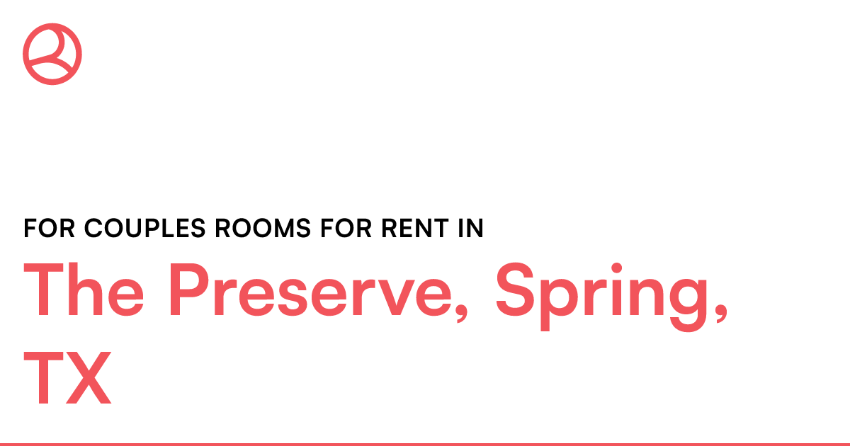 The Preserve, Spring, TX For couples rooms for rent
