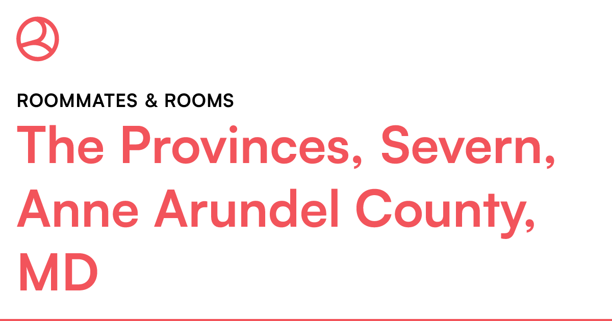 The Provinces, Severn, Anne Arundel County, MD Roomma...