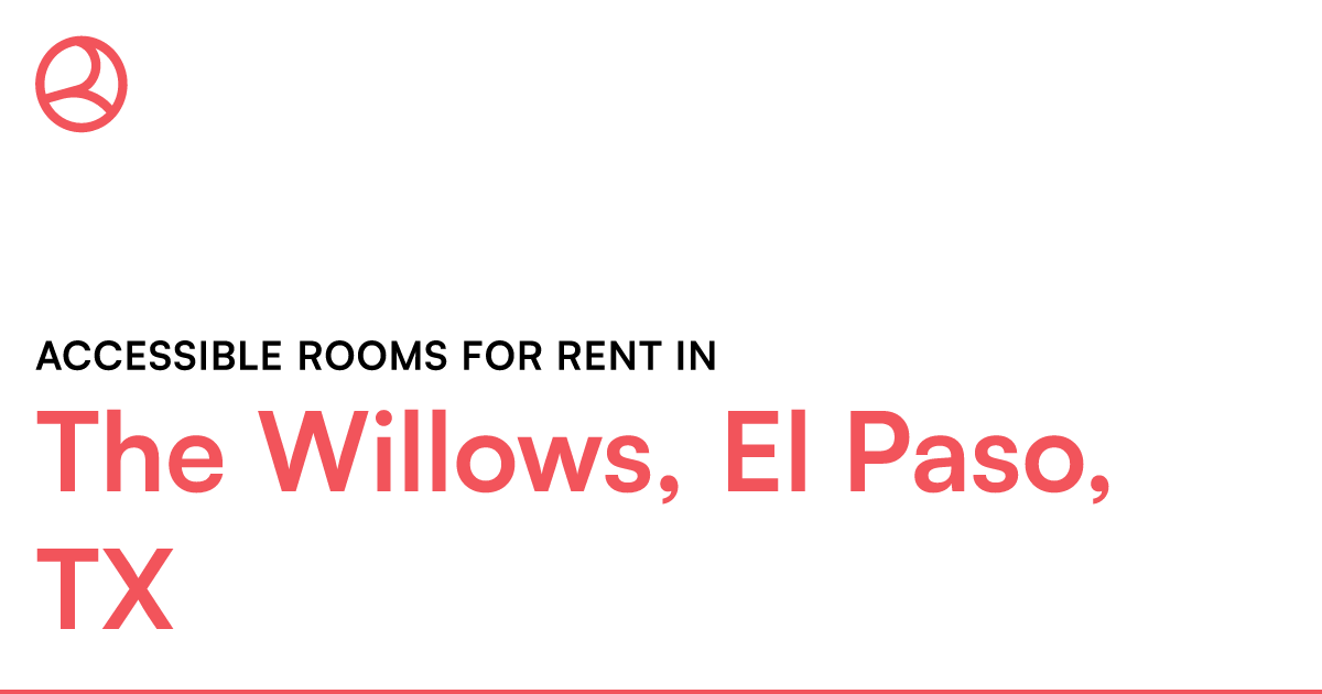 The Willows, El Paso, TX Accessible rooms for rent – Roomies.com