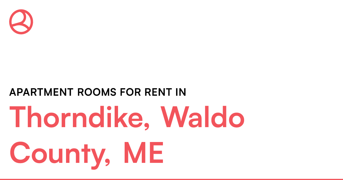 Thorndike, Waldo County, ME Apartment rooms for rent