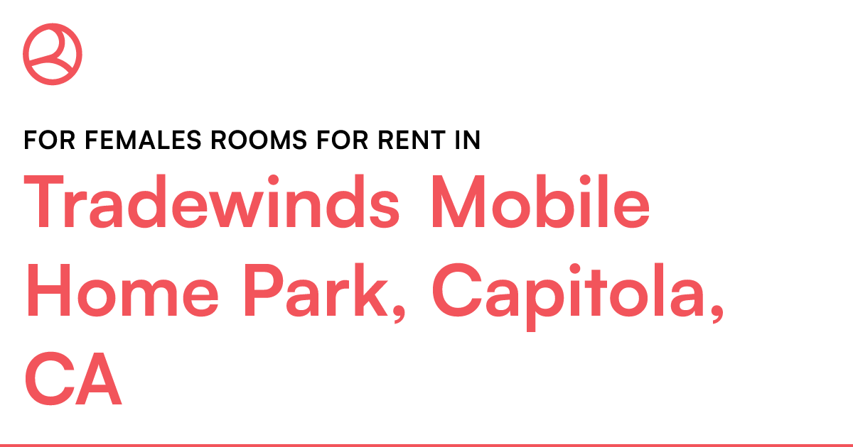 Tradewinds Mobile Home Park, Capitola, CA For females...