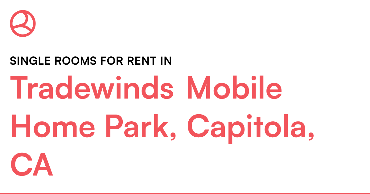 Tradewinds Mobile Home Park, Capitola, CA Single room...