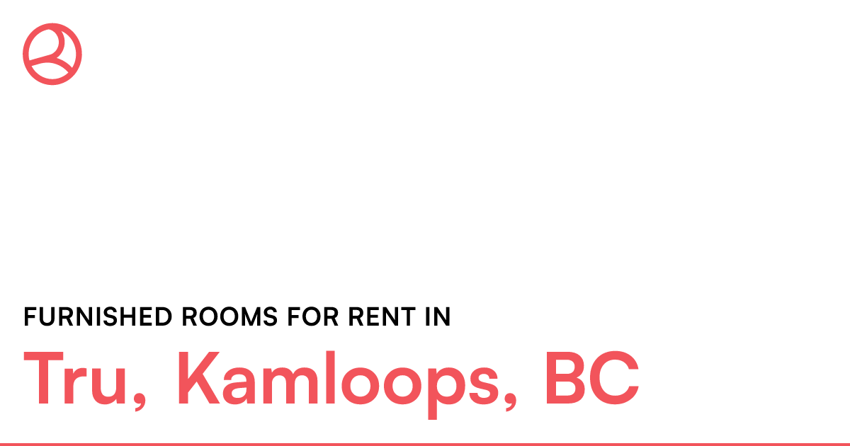 Tru, Kamloops, BC Furnished rooms for rent Roomies.ca