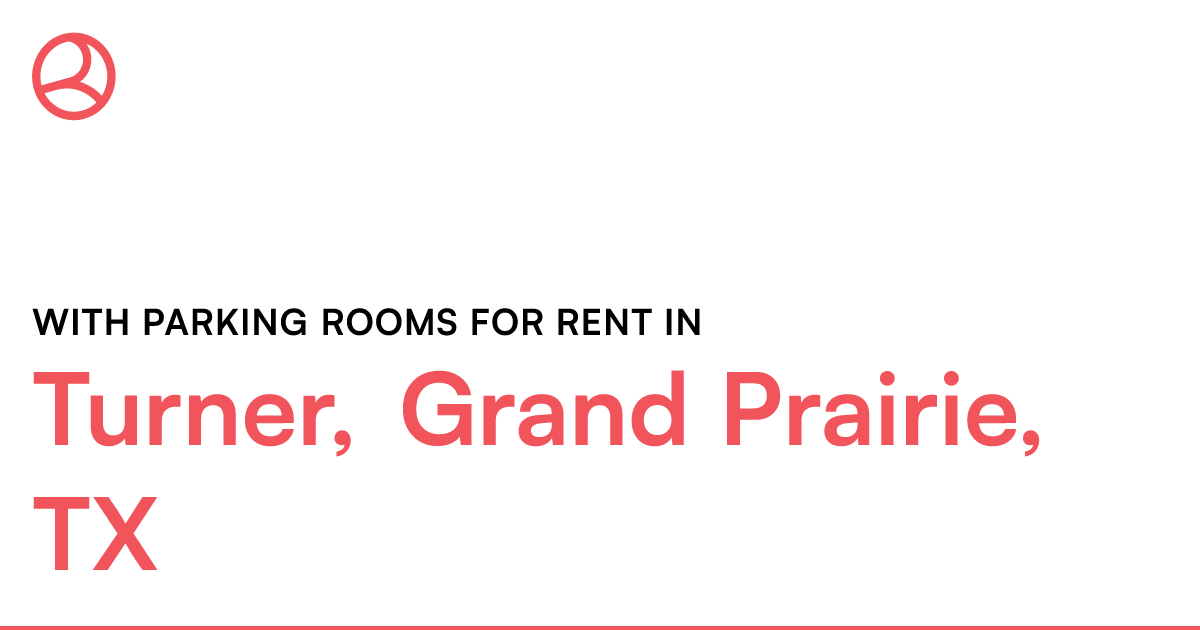 Turner, Grand Prairie, TX With parking rooms for rent