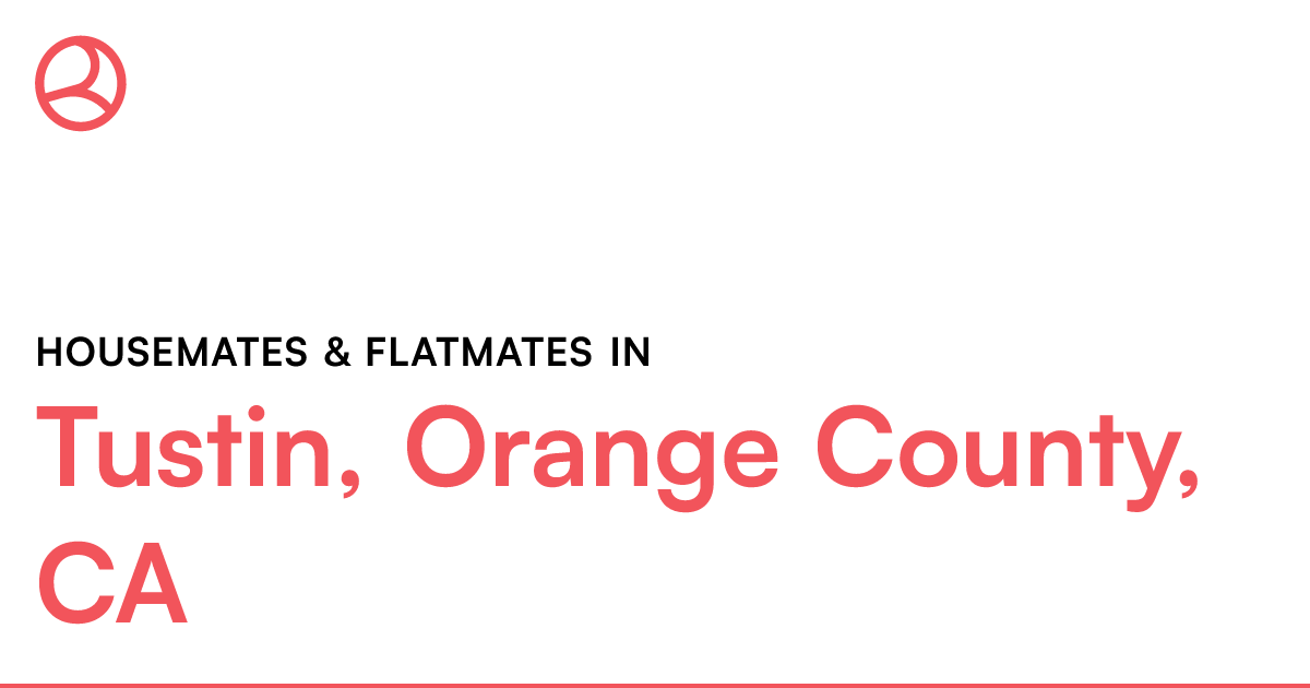 Tustin, Orange County, CA Housemates & Flatmates