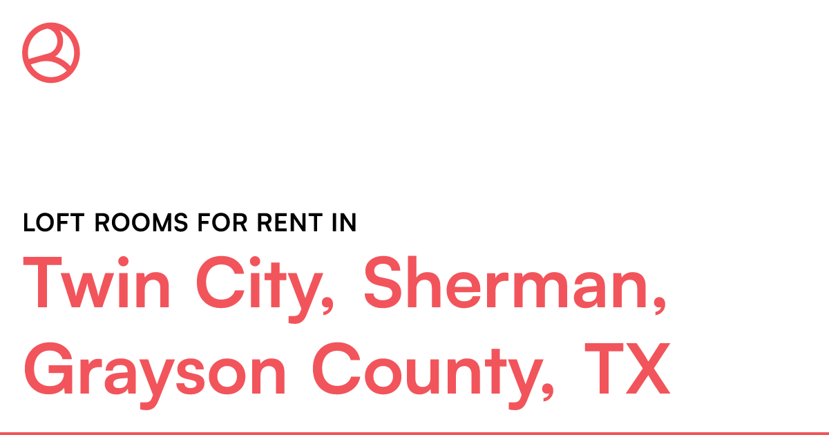 Twin City, Sherman, Grayson County, TX Loft rooms for...