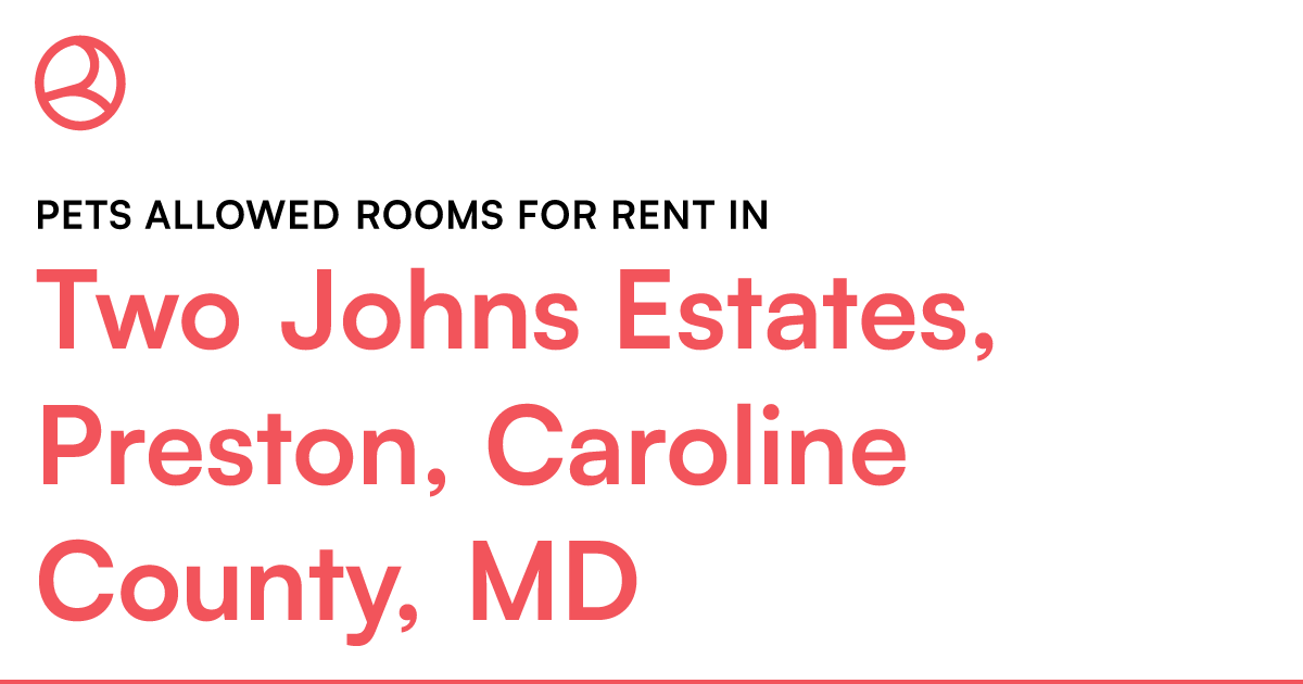 Two Johns Estates, Preston, Caroline County, MD Pets... – Roomies.com