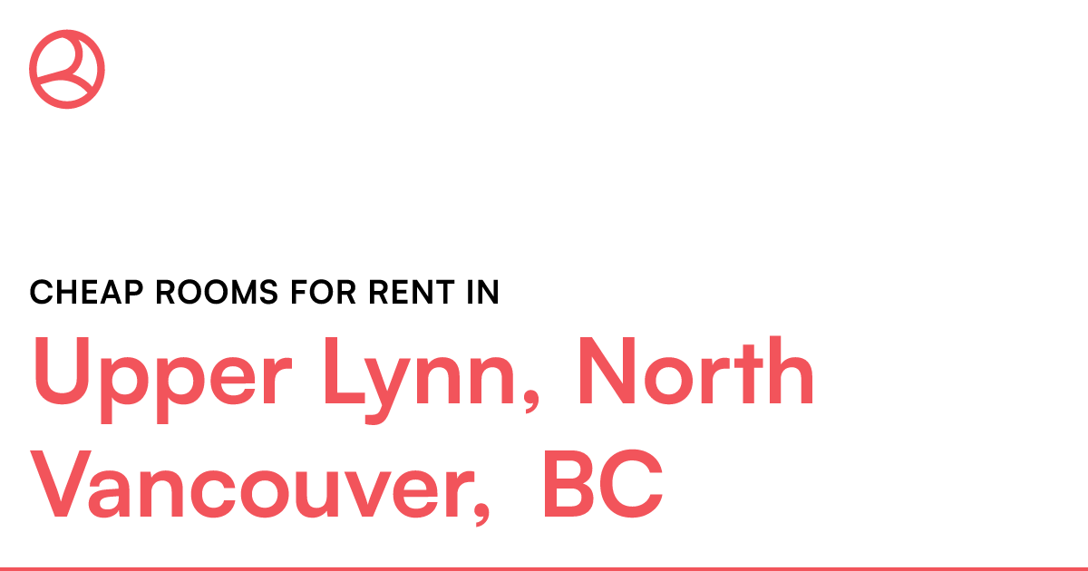 Upper Lynn, North Vancouver, BC Cheap rooms for rent Roomies.ca