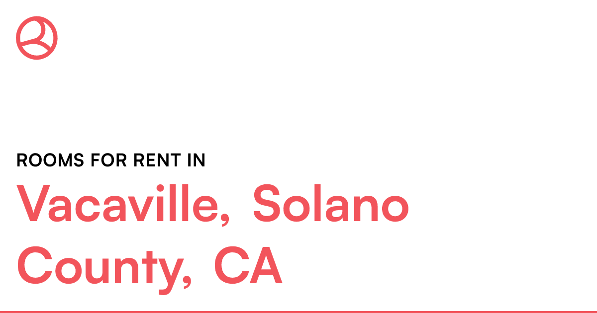 Vacaville, Solano County, CA Rooms for Rent
