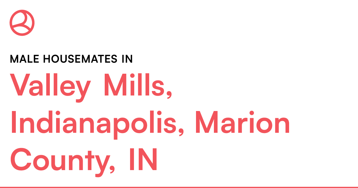 Male housemates in Valley Mills, Indianapolis, Marion...