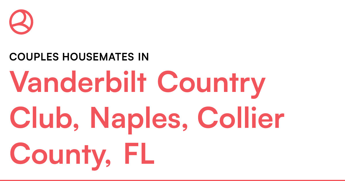 Couples housemates in Vanderbilt Country Club, Naples... – Roomies.com