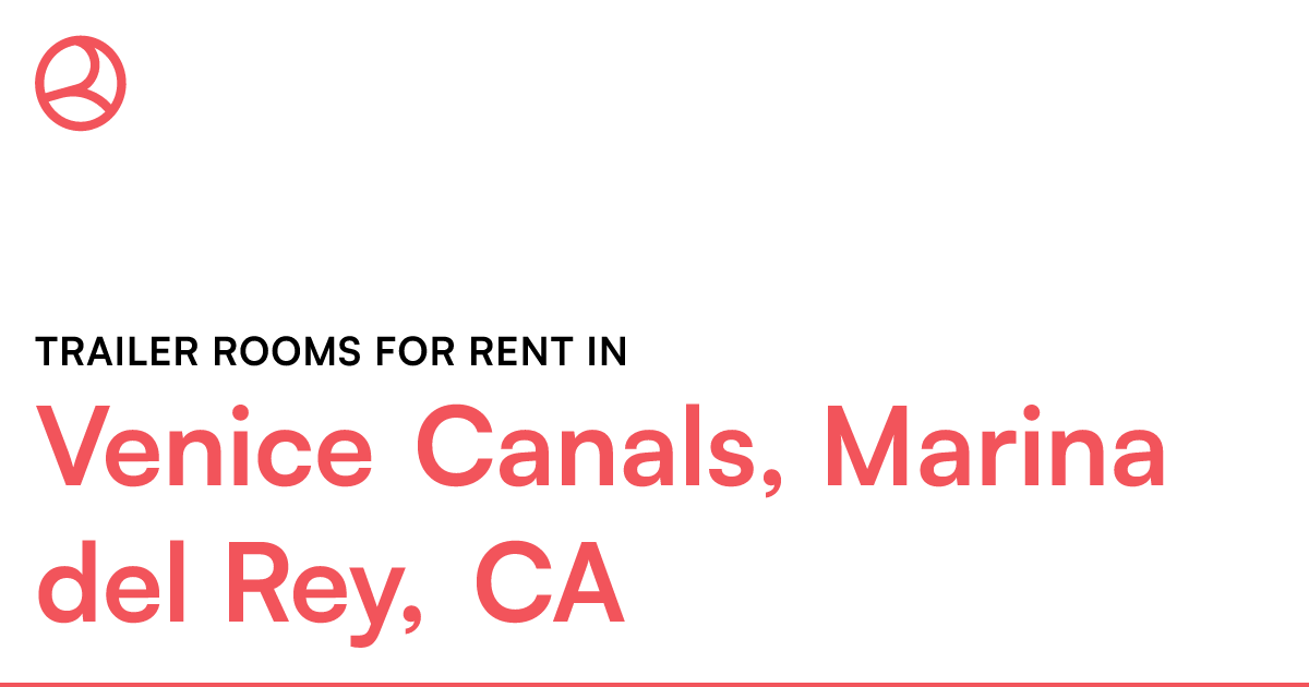Venice Canals, Marina del Rey, CA Trailer rooms for r...