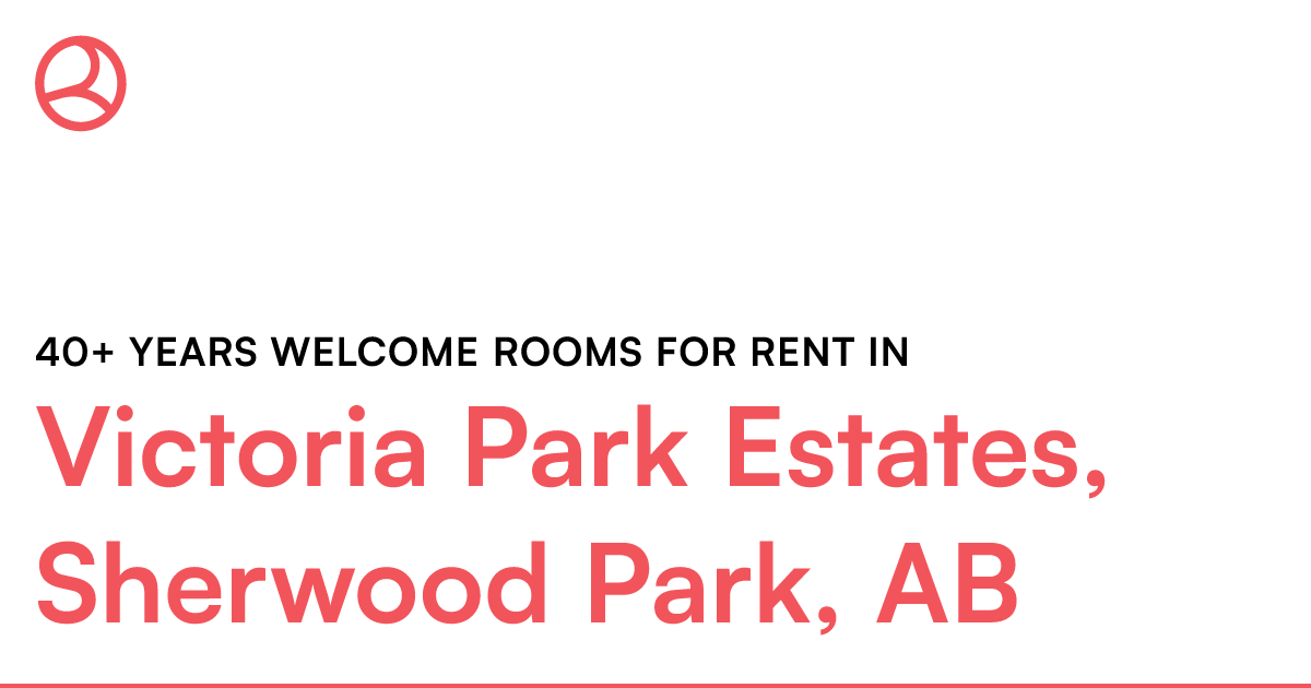 Victoria Park Estates, Sherwood Park, AB 40+ years wel... Roomies.ca