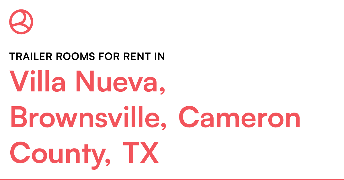 Villa Nueva, Brownsville, Cameron County, TX Trailer...