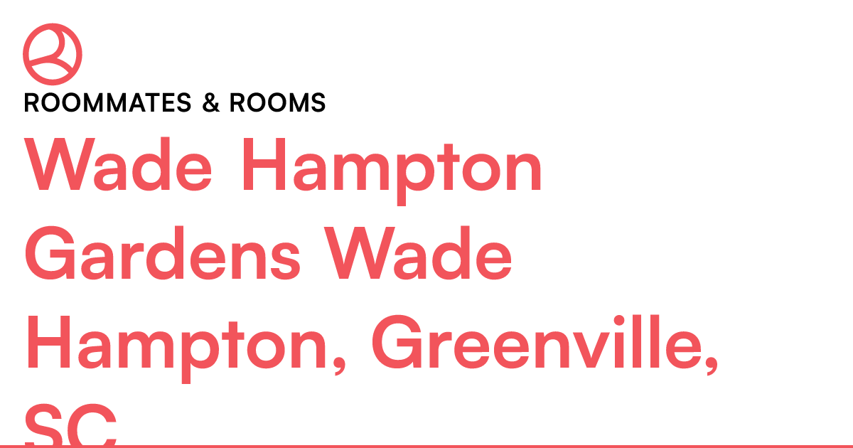 Wade Hampton Gardens Wade Hampton, Greenville, SC Roo...