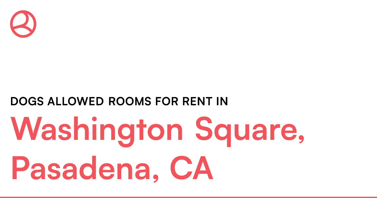 Washington Square, Pasadena, CA Dogs allowed rooms fo...