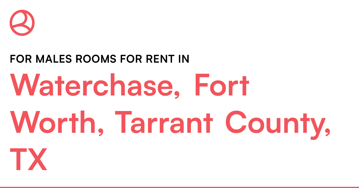 Waterchase, Fort Worth, Tarrant County, TX For males...