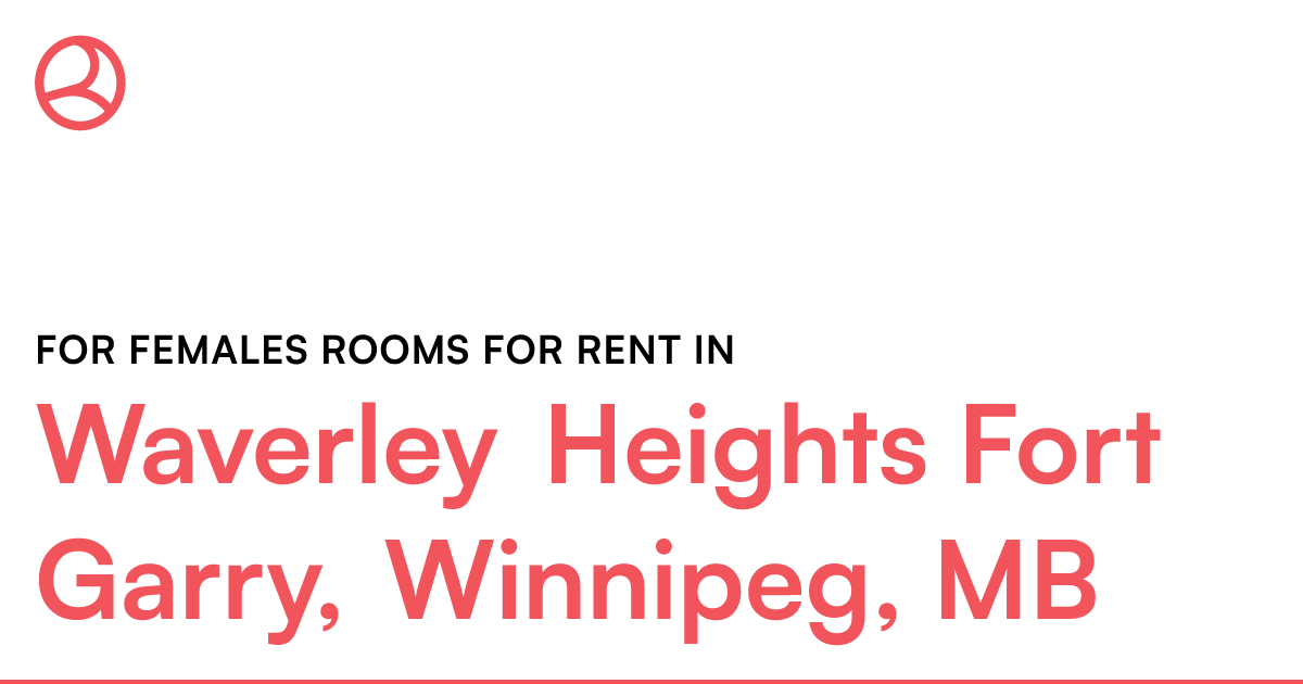 Waverley Heights Fort Garry, Winnipeg, MB For females... Roomies.ca