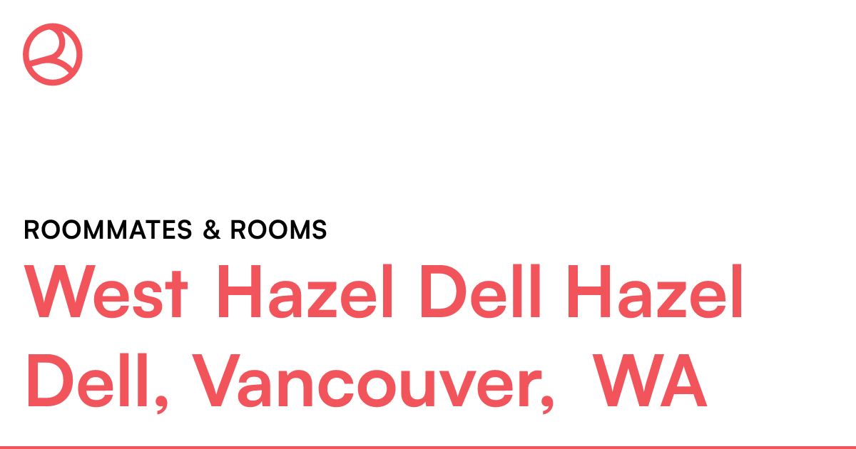 West Hazel Dell Hazel Dell, Vancouver, WA Roommates &...