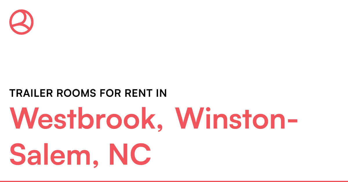 Westbrook, WinstonSalem, NC Trailer rooms for rent
