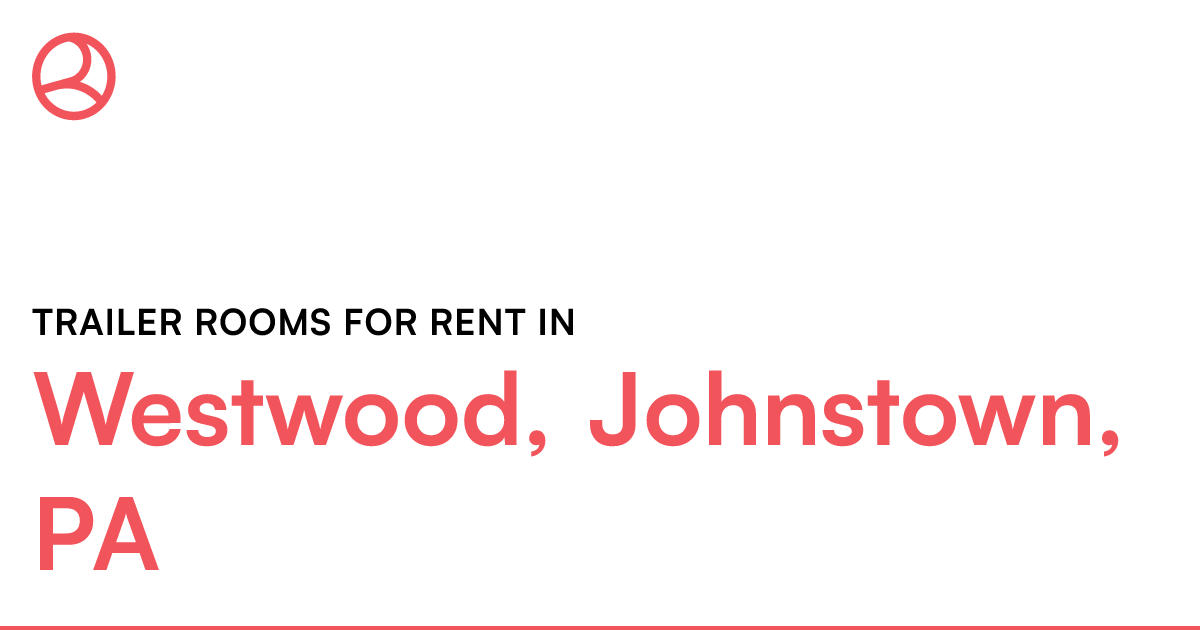 Westwood, Johnstown, PA Trailer rooms for rent