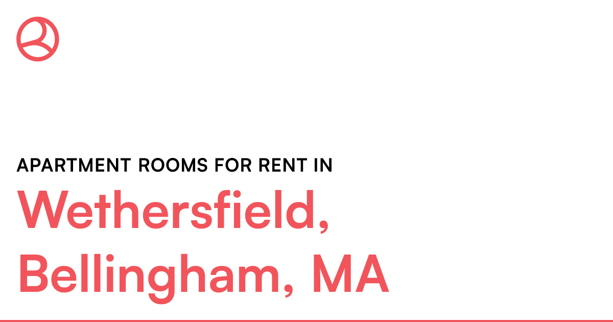 Wethersfield, Bellingham, MA Apartment rooms for rent