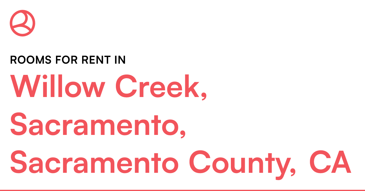 Willow Creek, Sacramento, Sacramento County, CA Rooms...