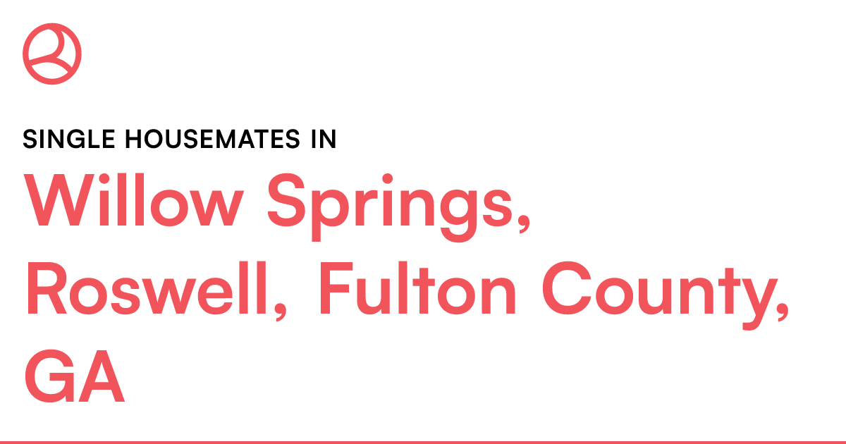 Single housemates in Willow Springs, Roswell, Fulton...