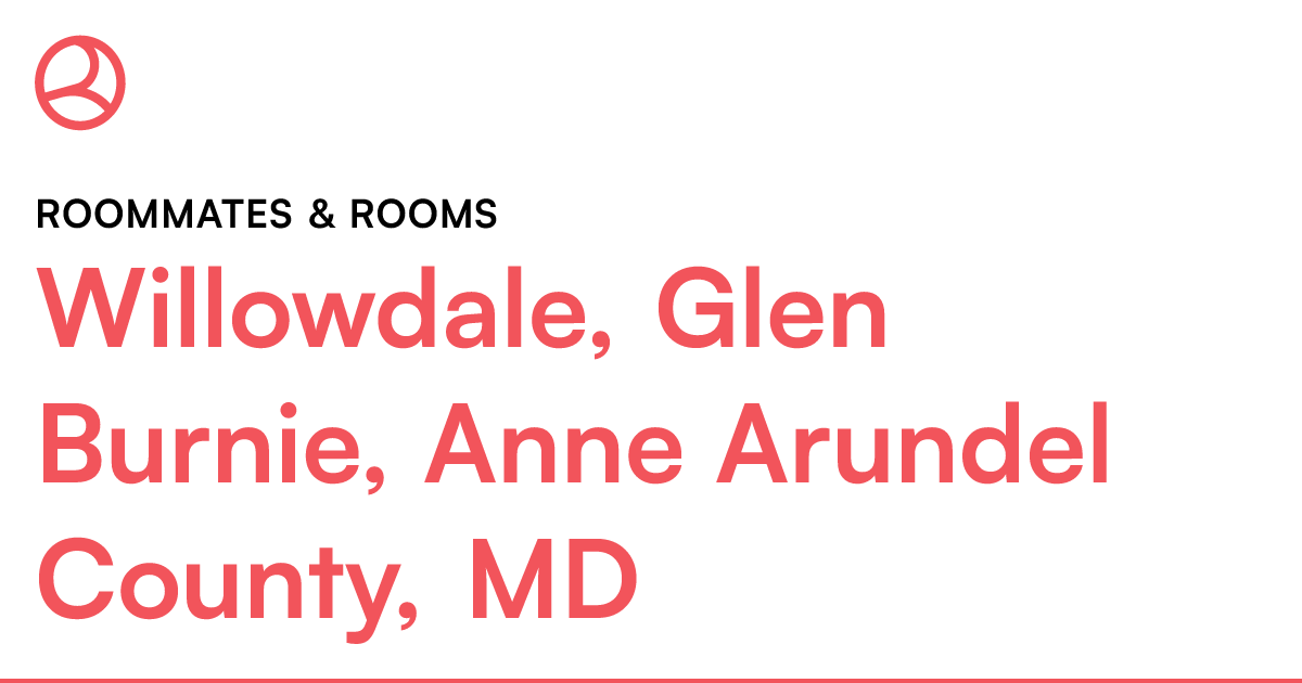 Willowdale, Glen Burnie, Anne Arundel County, MD Room...