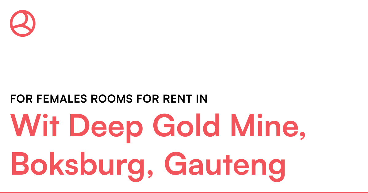 Wit Deep Gold Mine, Boksburg, Gauteng For females r... Roomies.co.za