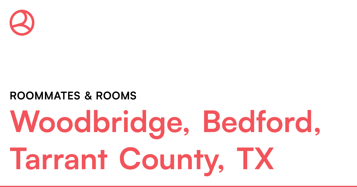 Woodbridge, Bedford, Tarrant County, TX Roommates & r...
