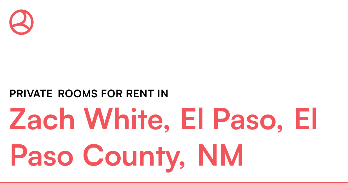Zach White, El Paso, El Paso County, NM Private rooms...